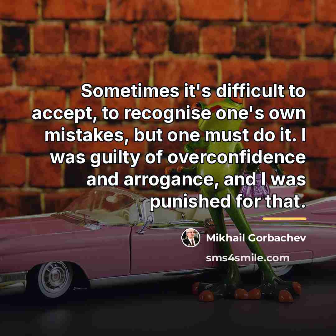 “Sometimes it's difficult to accept, to recognise one's own mistakes,…” quote by Mikhail Gorbachev