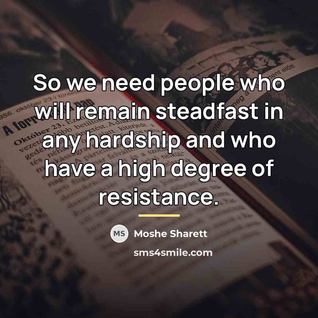 “So we need people who will remain steadfast in any…” quote by Moshe Sharett