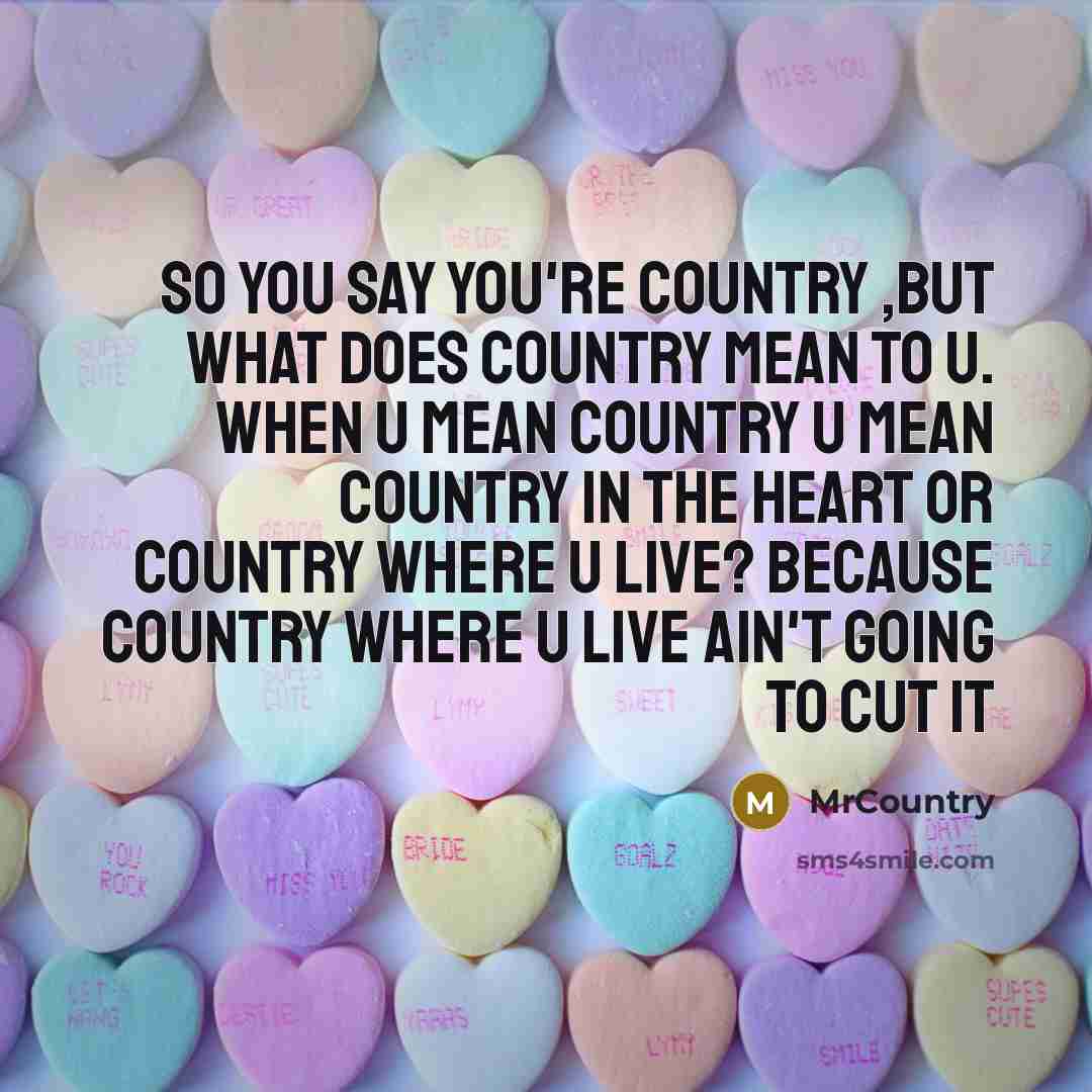 “So you say you're country ,but what does country mean…” quote by MrCountry