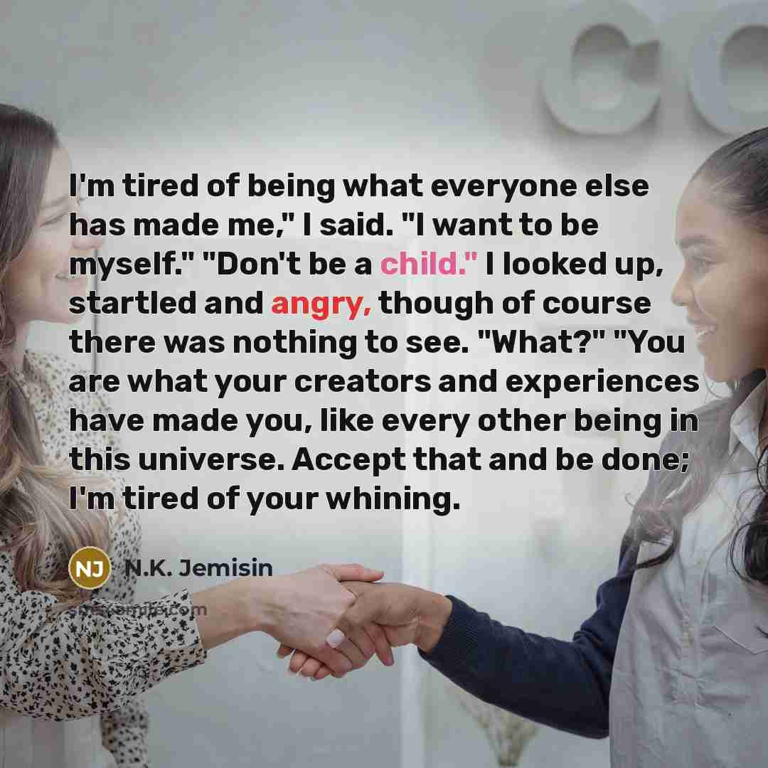 “I'm tired of being what everyone else has made me,"…” quote by N.K. Jemisin