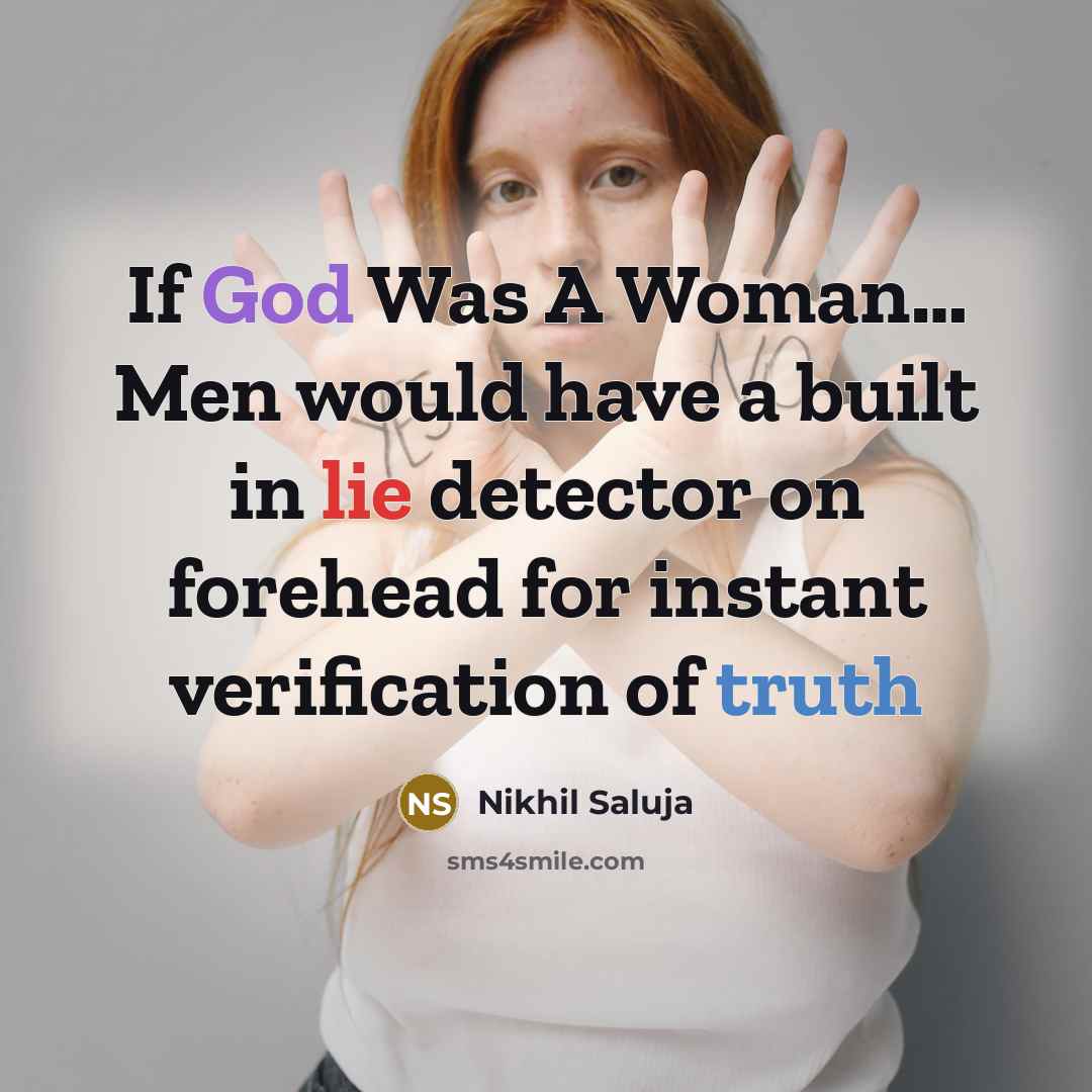 “If God Was A Woman… Men would have a built in lie detector on forehead for instant verification of truth” quote by Nikhil Saluja