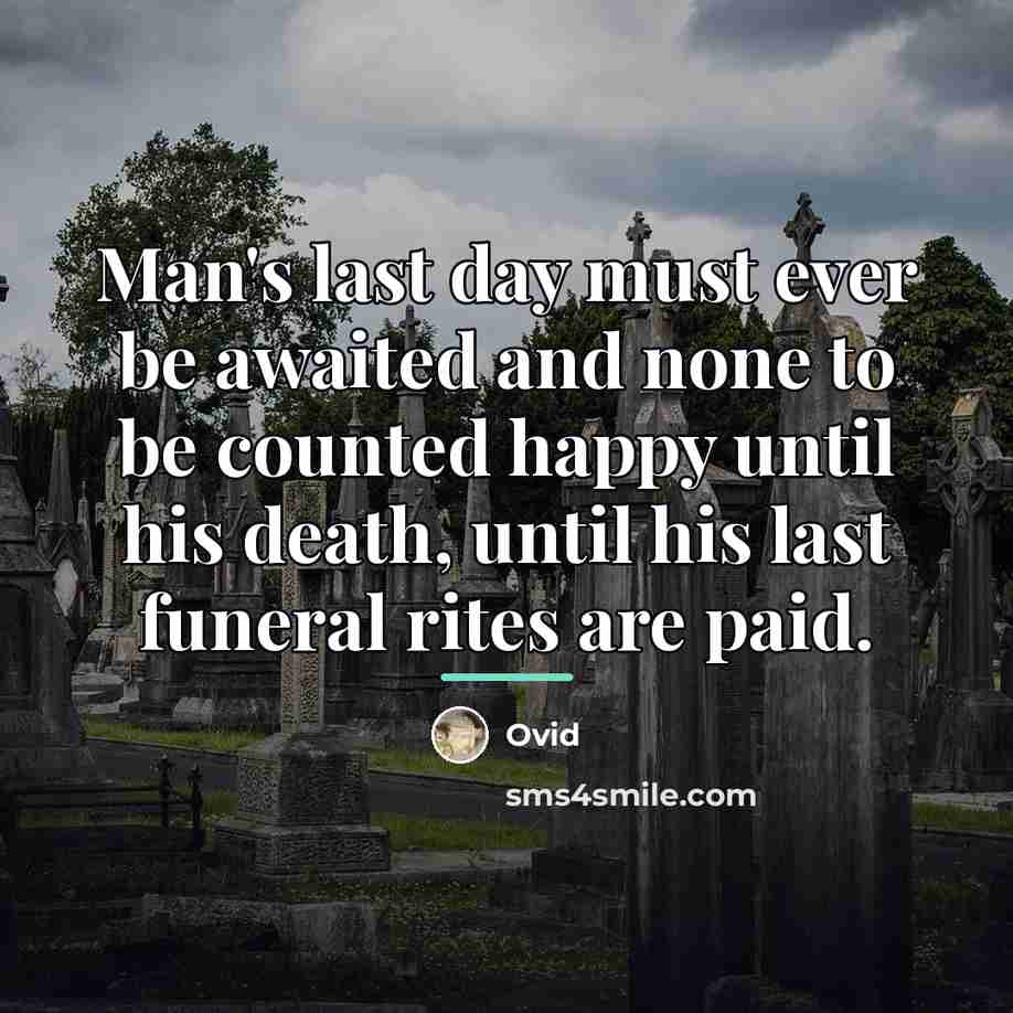“Man's last day must ever be awaited and none to…” quote by Ovid