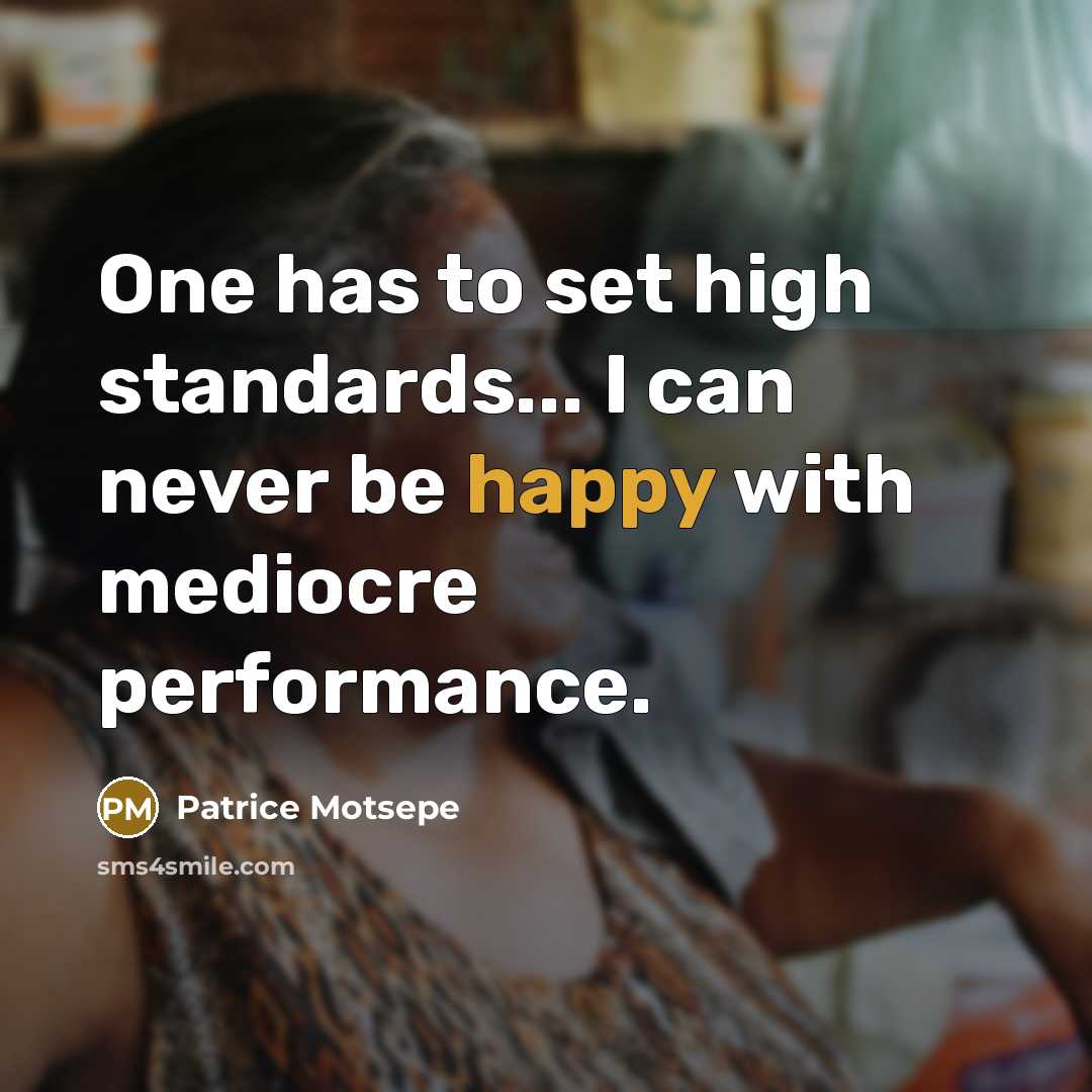“One has to set high standards... I can never be…” quote by Patrice Motsepe