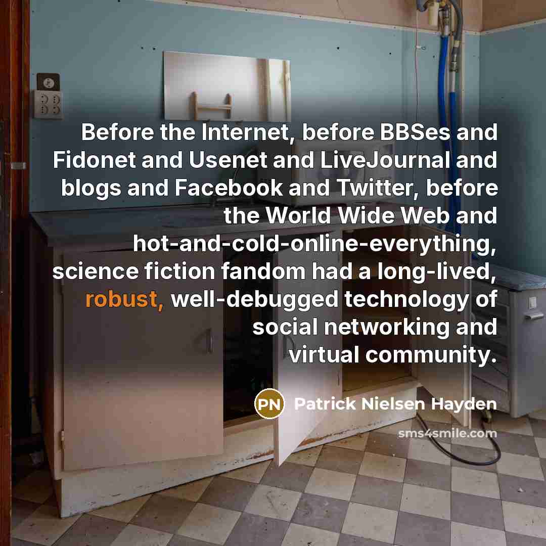 “Before the Internet, before BBSes and Fidonet and Usenet and…” quote by Patrick Nielsen Hayden