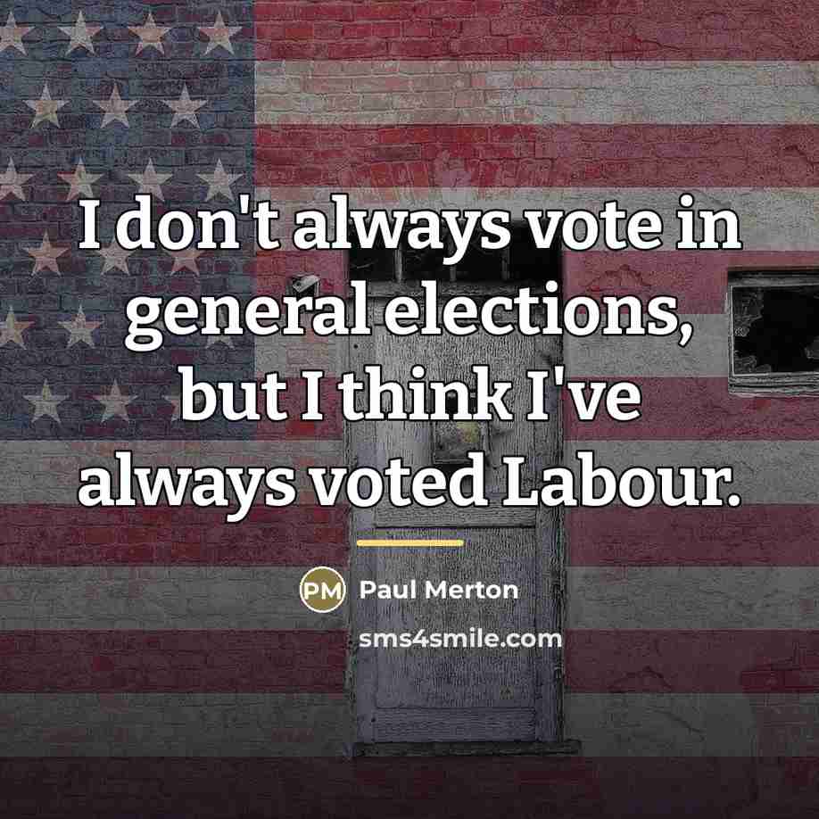 “I don't always vote in general elections, but I think…” quote by Paul Merton