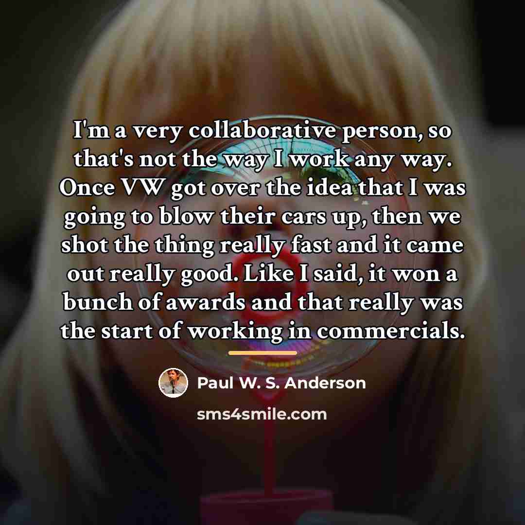 “I'm a very collaborative person, so that's not the way…” quote by Paul W. S. Anderson