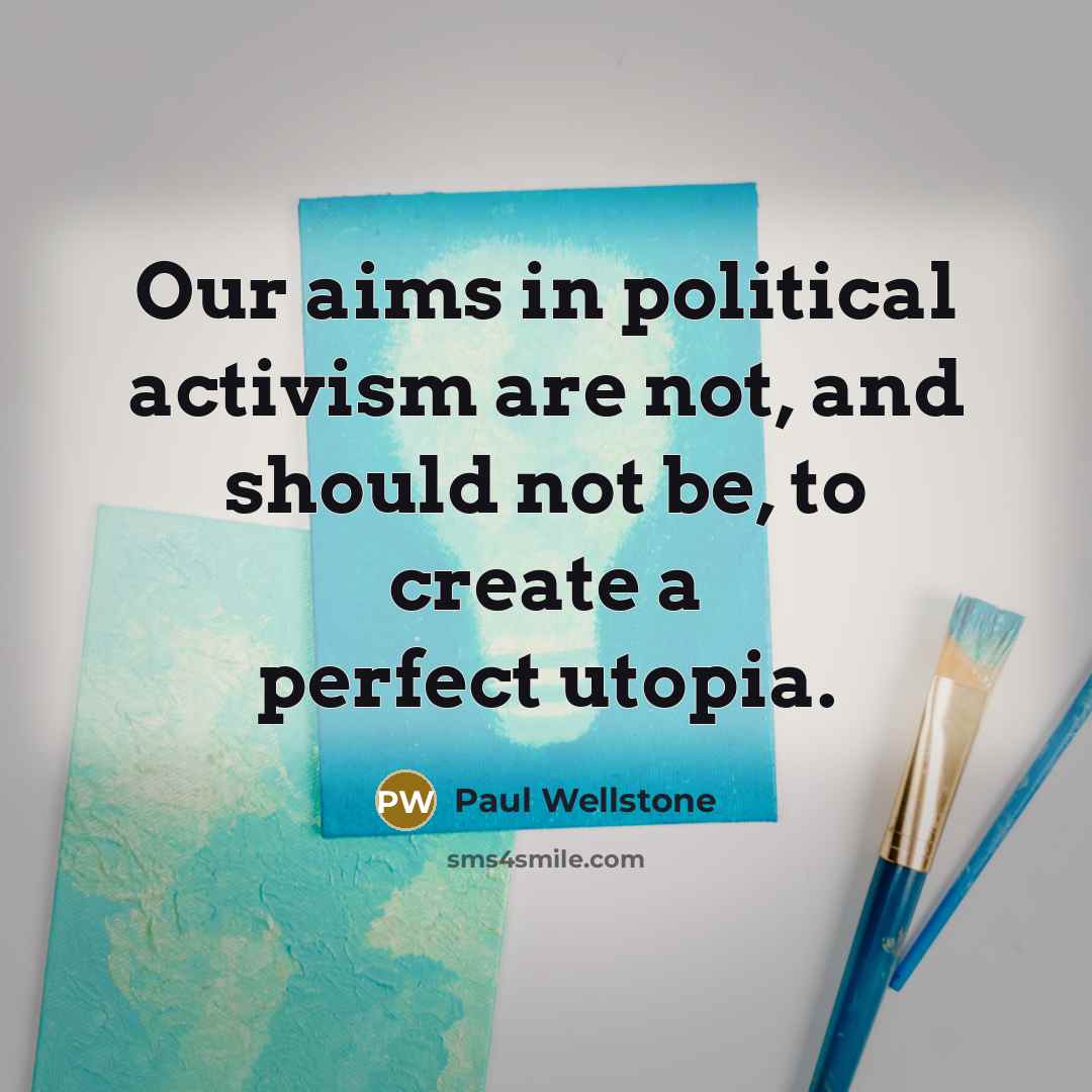 “Our aims in political activism are not, and should not…” quote by Paul Wellstone