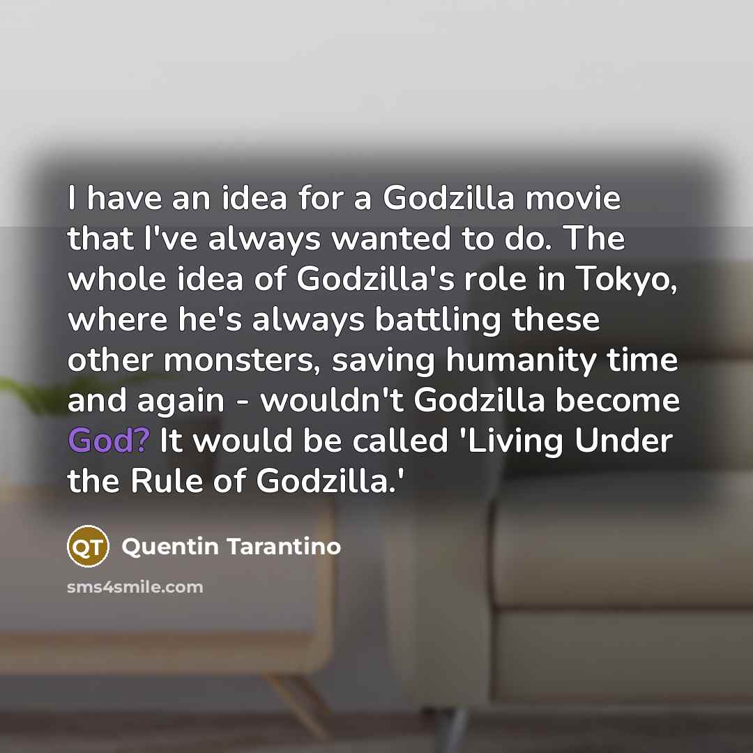 “I have an idea for a Godzilla movie that I've…” quote by Quentin Tarantino