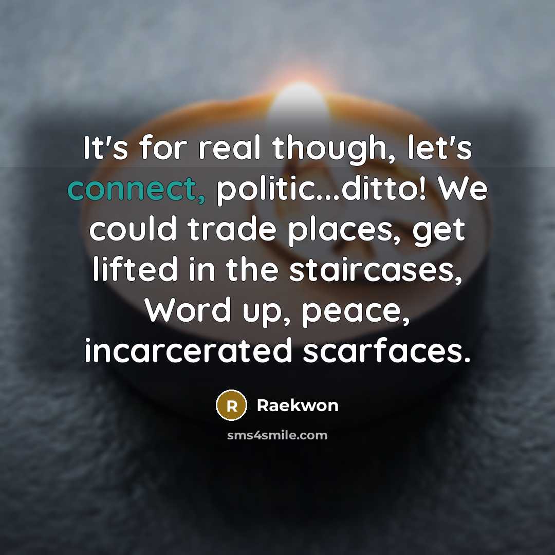 “It's for real though, let's connect, politic...ditto! We could trade…” quote by Raekwon