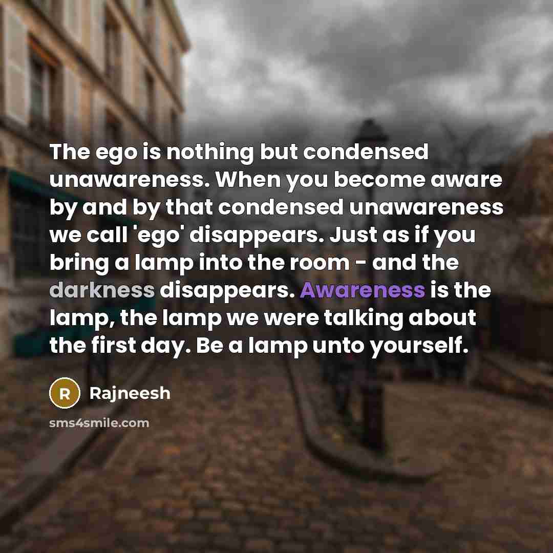 “The ego is nothing but condensed unawareness. When you become…” quote by Rajneesh