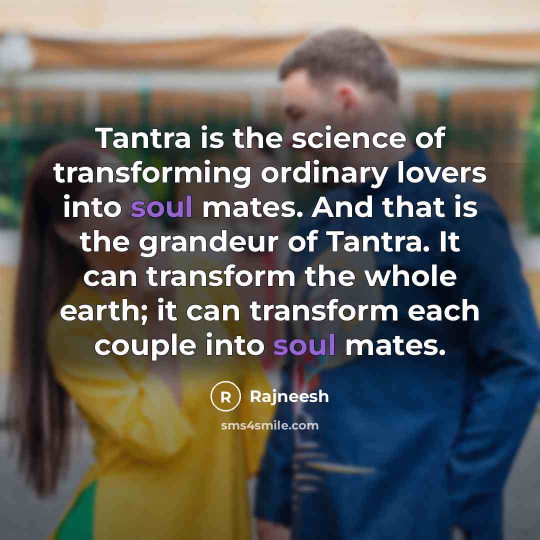 “Tantra is the science of transforming ordinary lovers into soul…” quote by Rajneesh