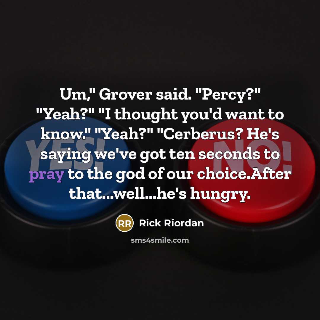 “Um," Grover said. "Percy?" "Yeah?" "I thought you'd want to…” quote by Rick Riordan
