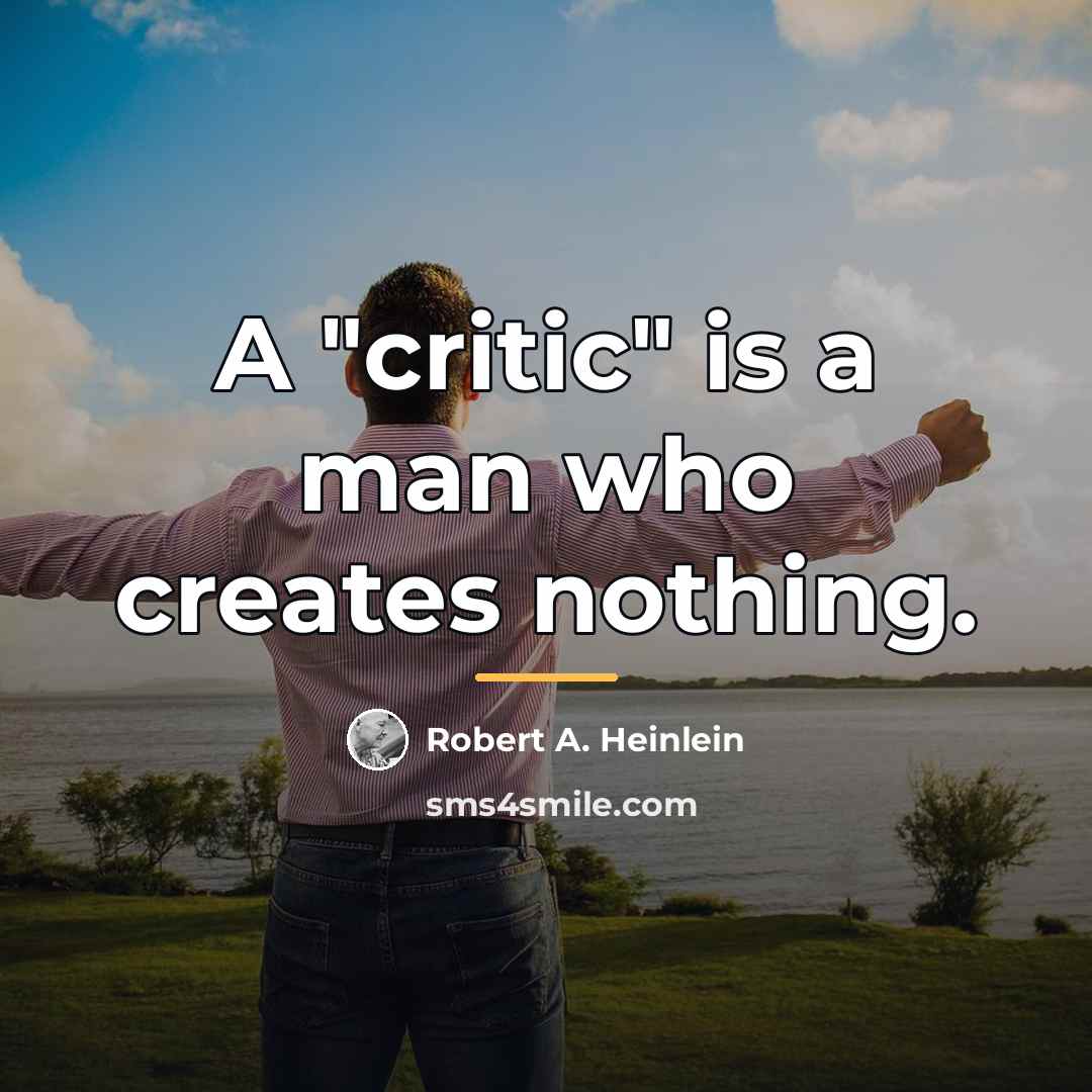 “A "critic" is a man who creates nothing.…” quote by Robert A. Heinlein