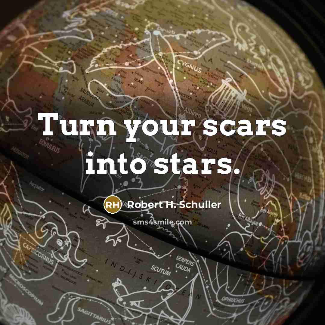 “Turn your scars into stars.…” quote by Robert H. Schuller