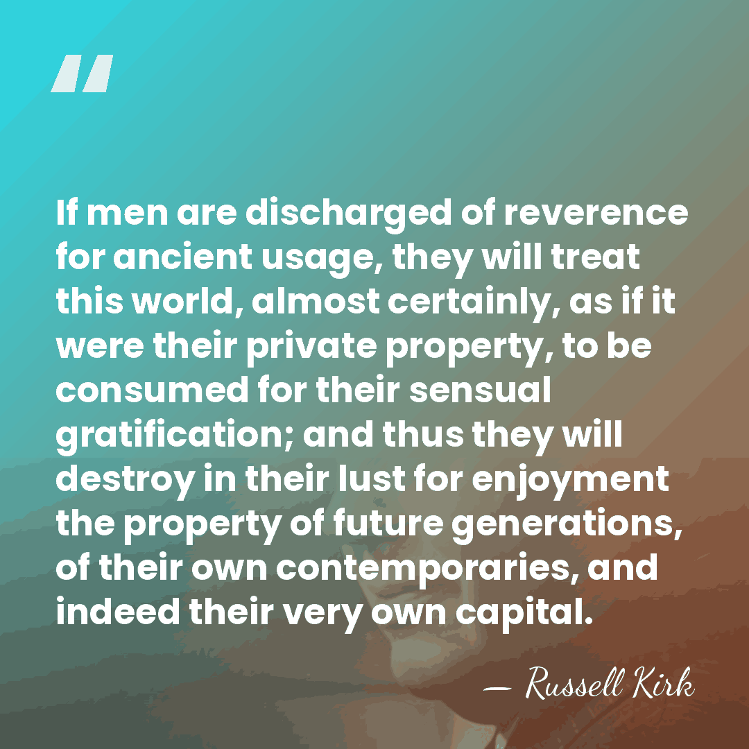 If men are discharged of reverence for ancient usage, they will treat&hellip; - Russell Kirk