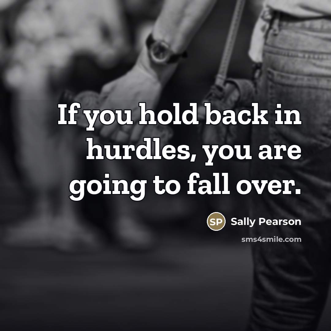 “If you hold back in hurdles, you are going to…” quote by Sally Pearson