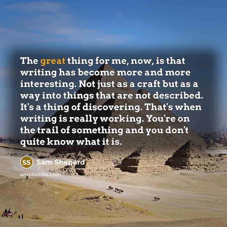 “The great thing for me, now, is that writing has…” quote by Sam Shepard