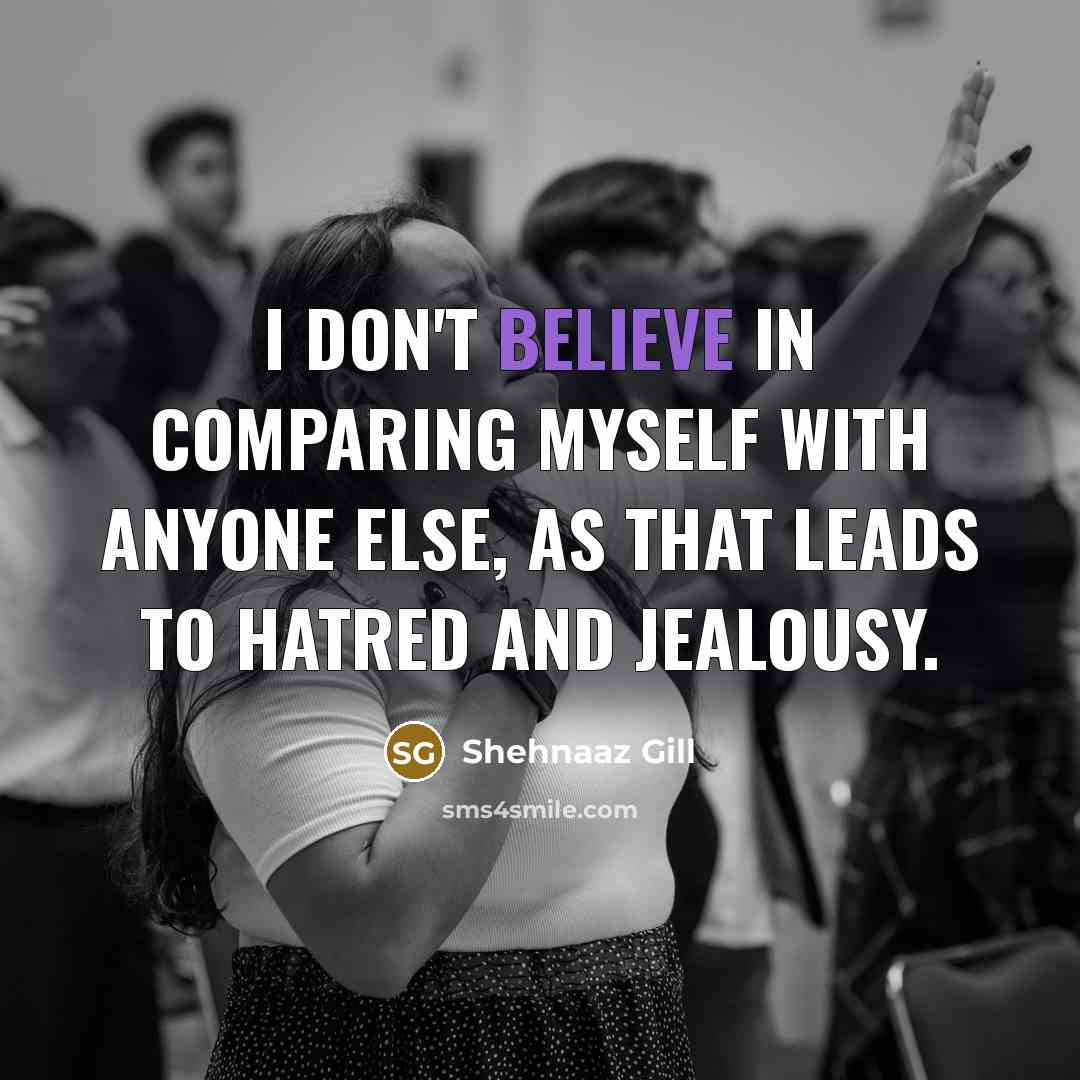 “I don't believe in comparing myself with anyone else, as…” quote by Shehnaaz Gill