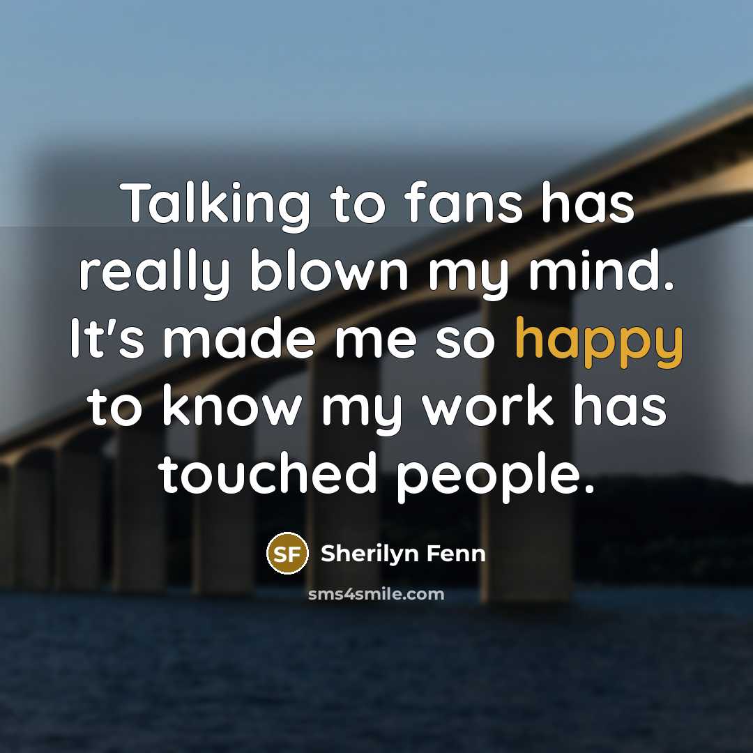 “Talking to fans has really blown my mind. It's made…” quote by Sherilyn Fenn
