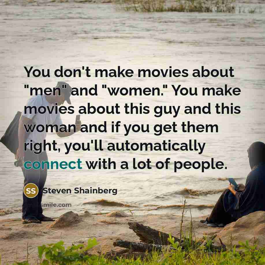 “You don't make movies about "men" and "women." You make…” quote by Steven Shainberg