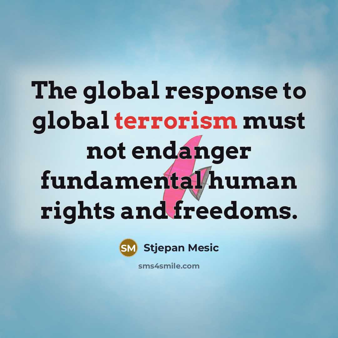 “The global response to global terrorism must not endanger fundamental…” quote by Stjepan Mesic
