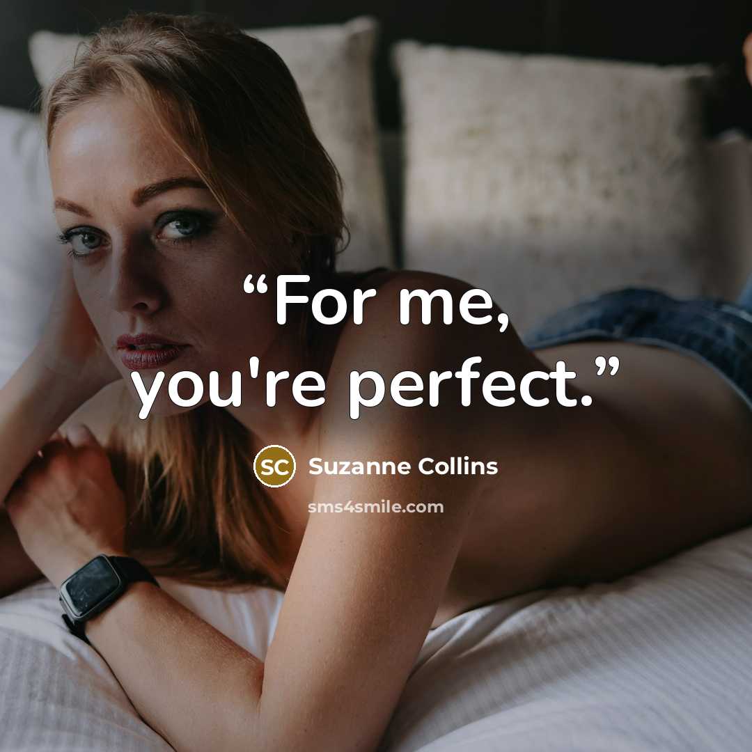 “For me, you're perfect.” quote by Suzanne Collins