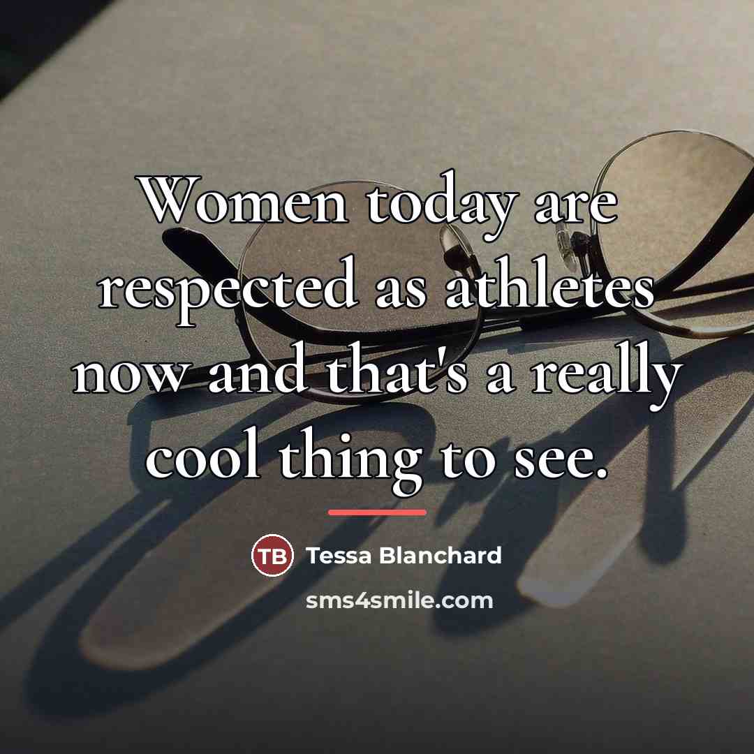 “Women today are respected as athletes now and that's a…” quote by Tessa Blanchard