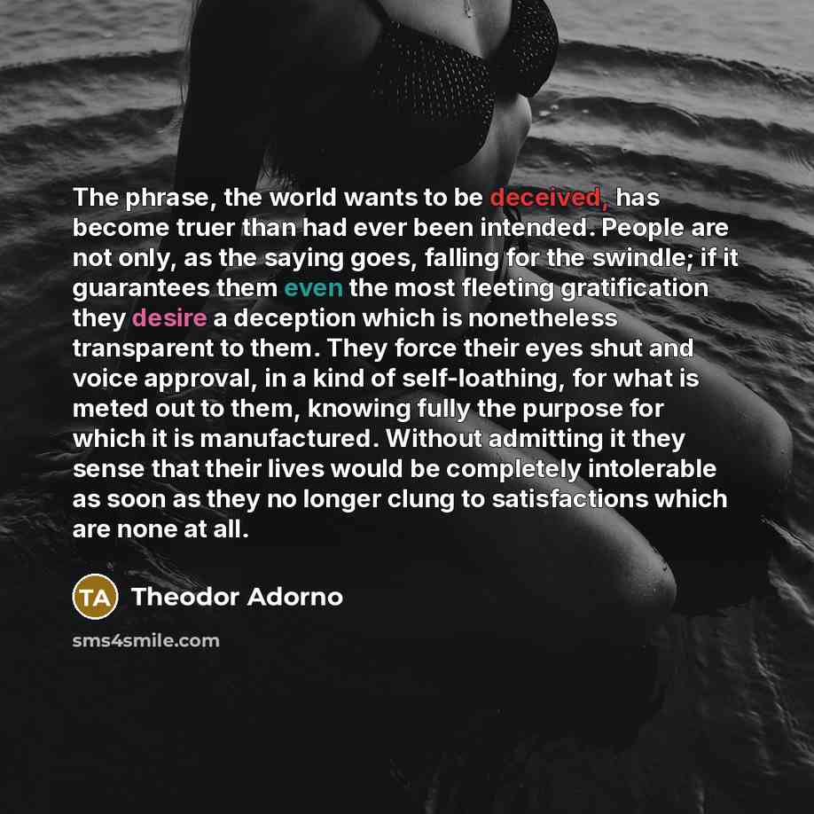 “The phrase, the world wants to be deceived, has become…” quote by Theodor Adorno