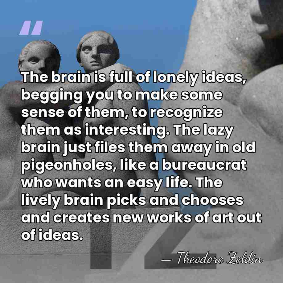 The brain is full of lonely ideas, begging you to make some&hellip; - Theodore Zeldin