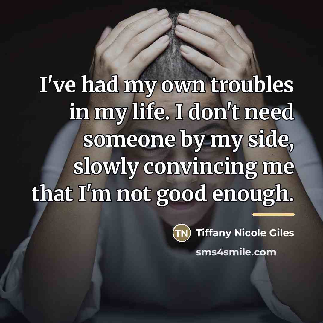“I've had my own troubles in my life. I don't…” quote by Tiffany Nicole Giles