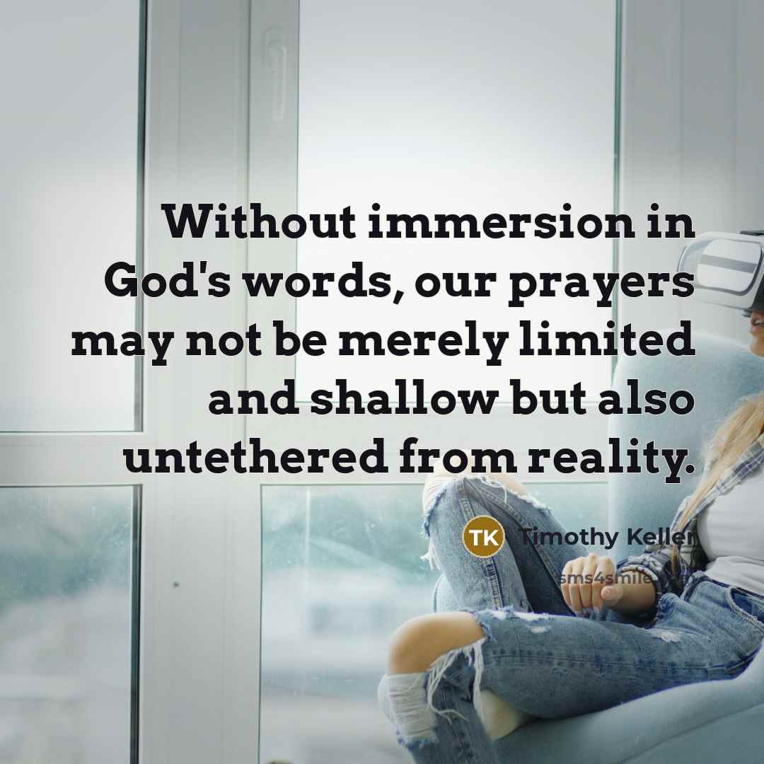 “Without immersion in God's words, our prayers may not be…” quote by Timothy Keller