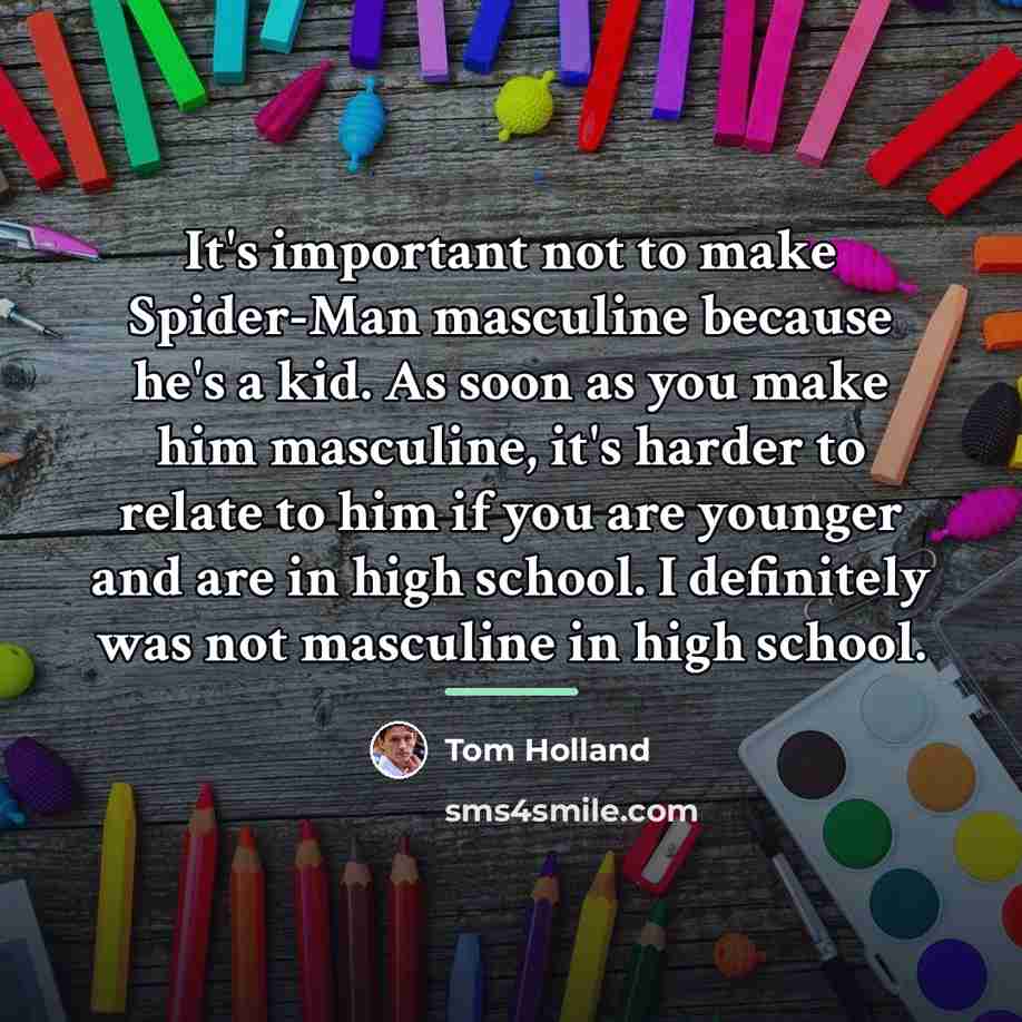 “It's important not to make Spider-Man masculine because he's a…” quote by Tom Holland