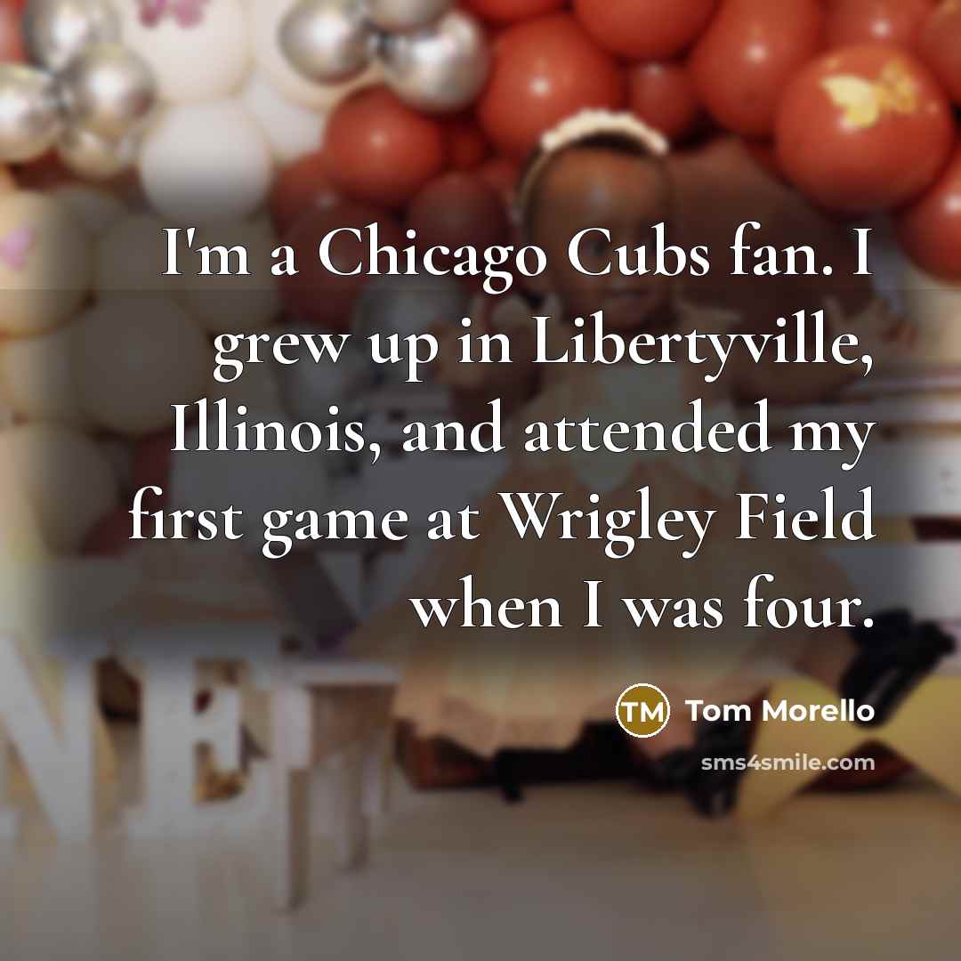 “I'm a Chicago Cubs fan. I grew up in Libertyville,…” quote by Tom Morello
