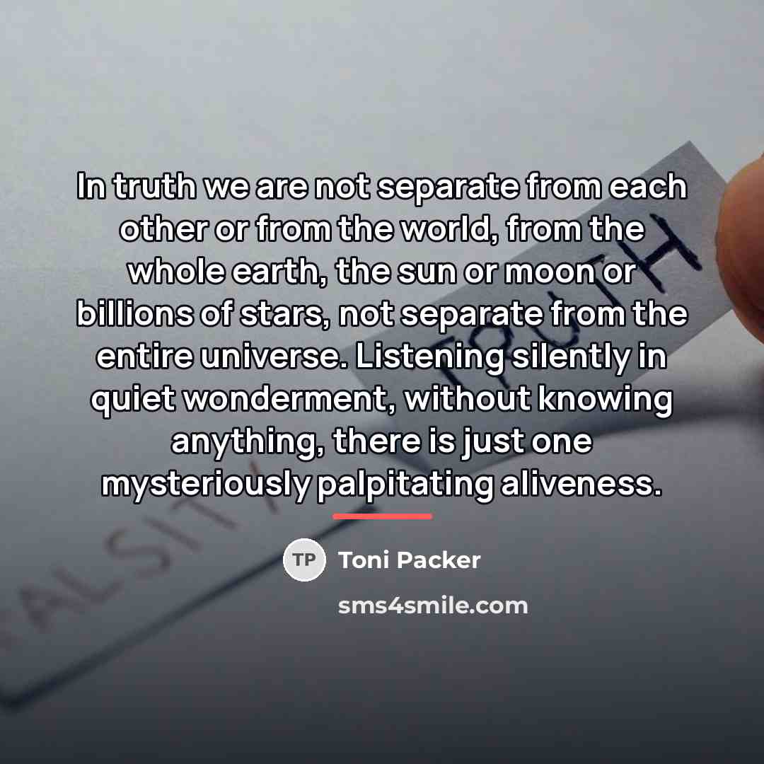 “In truth we are not separate from each other or…” quote by Toni Packer