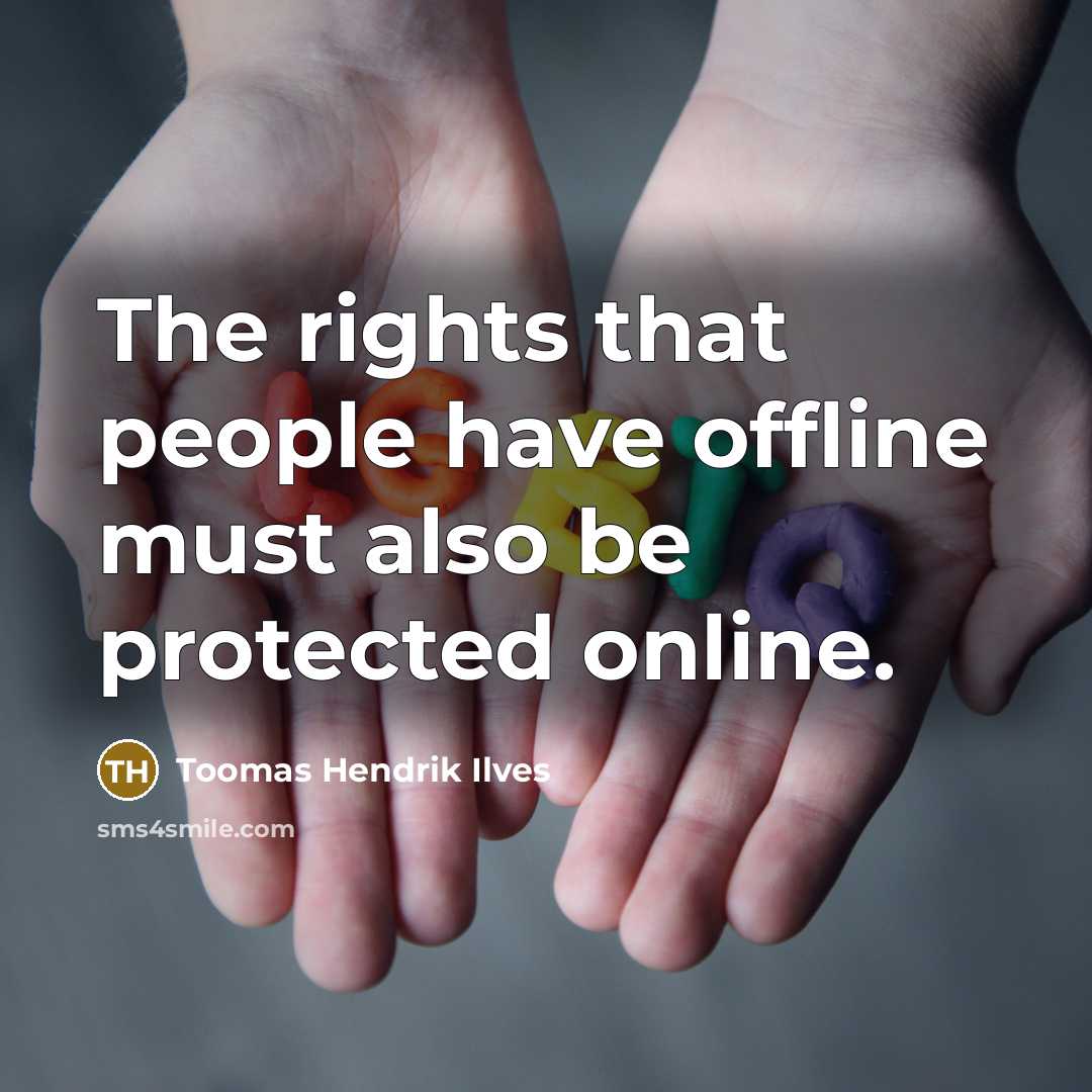“The rights that people have offline must also be protected…” quote by Toomas Hendrik Ilves