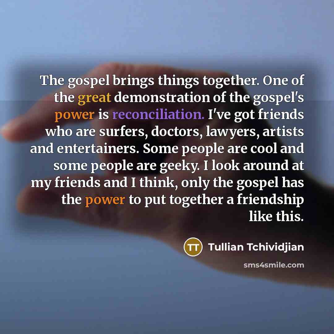 “The gospel brings things together. One of the great demonstration…” quote by Tullian Tchividjian