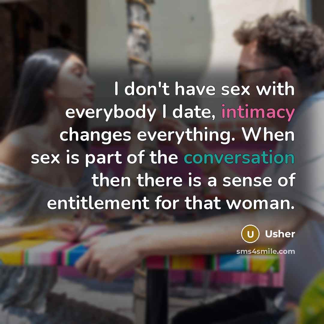 “I don't have sex with everybody I date, intimacy changes…” quote by Usher