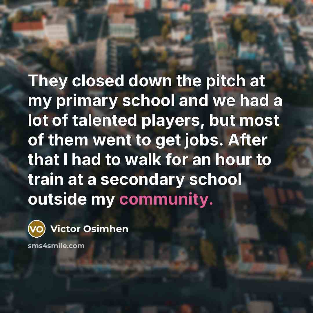 “They closed down the pitch at my primary school and…” quote by Victor Osimhen