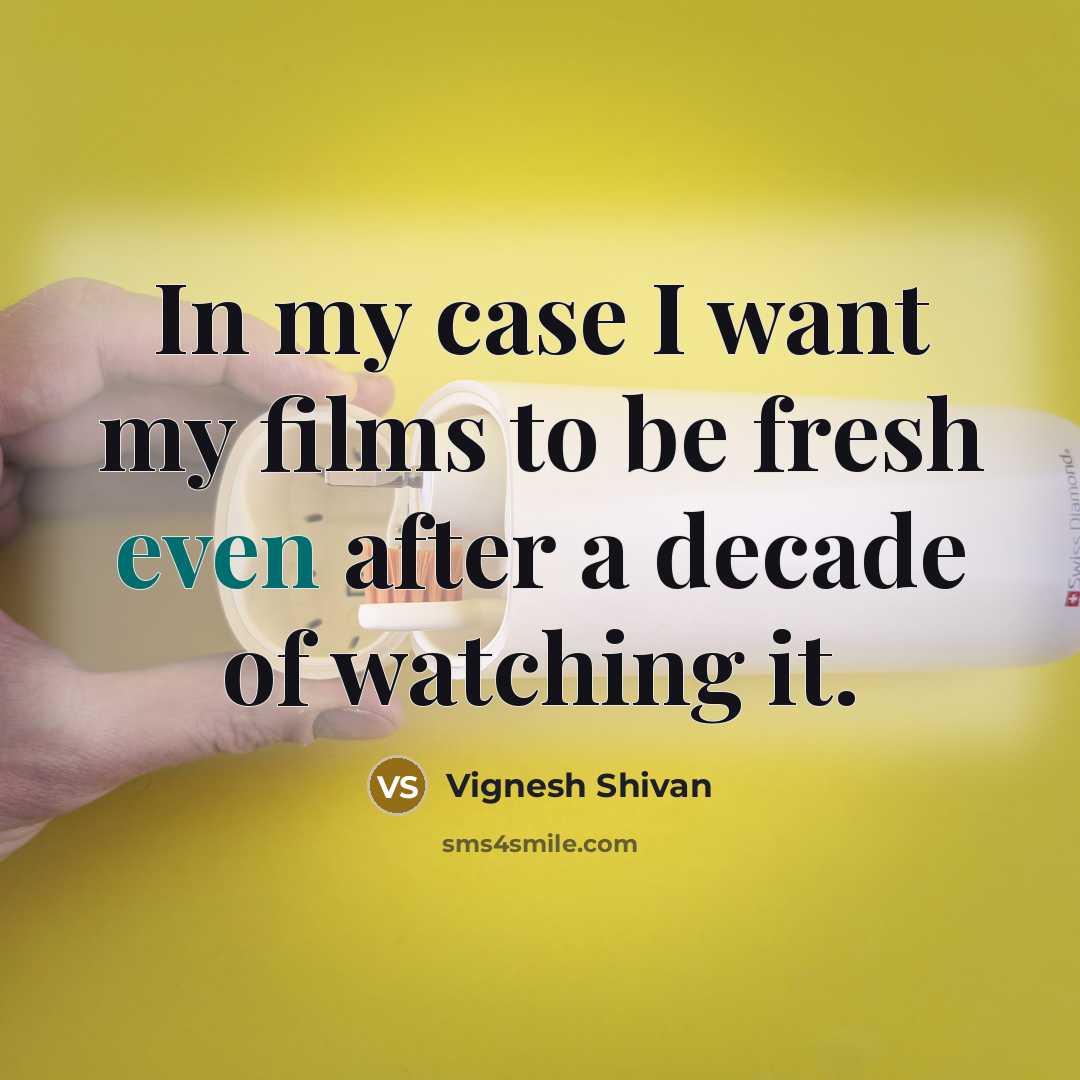 “In my case I want my films to be fresh…” quote by Vignesh Shivan