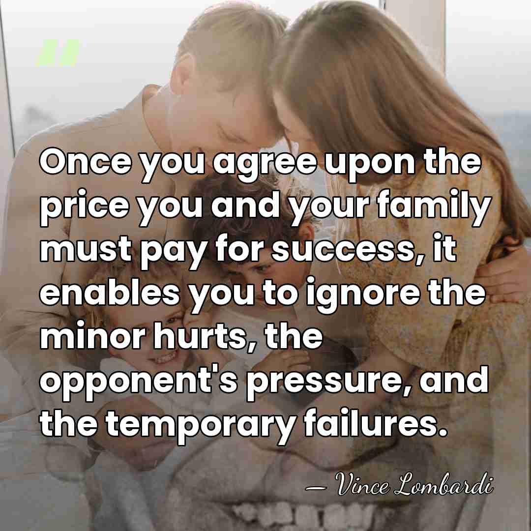 Once you agree upon the price you and your family must pay&hellip; - Vince Lombardi