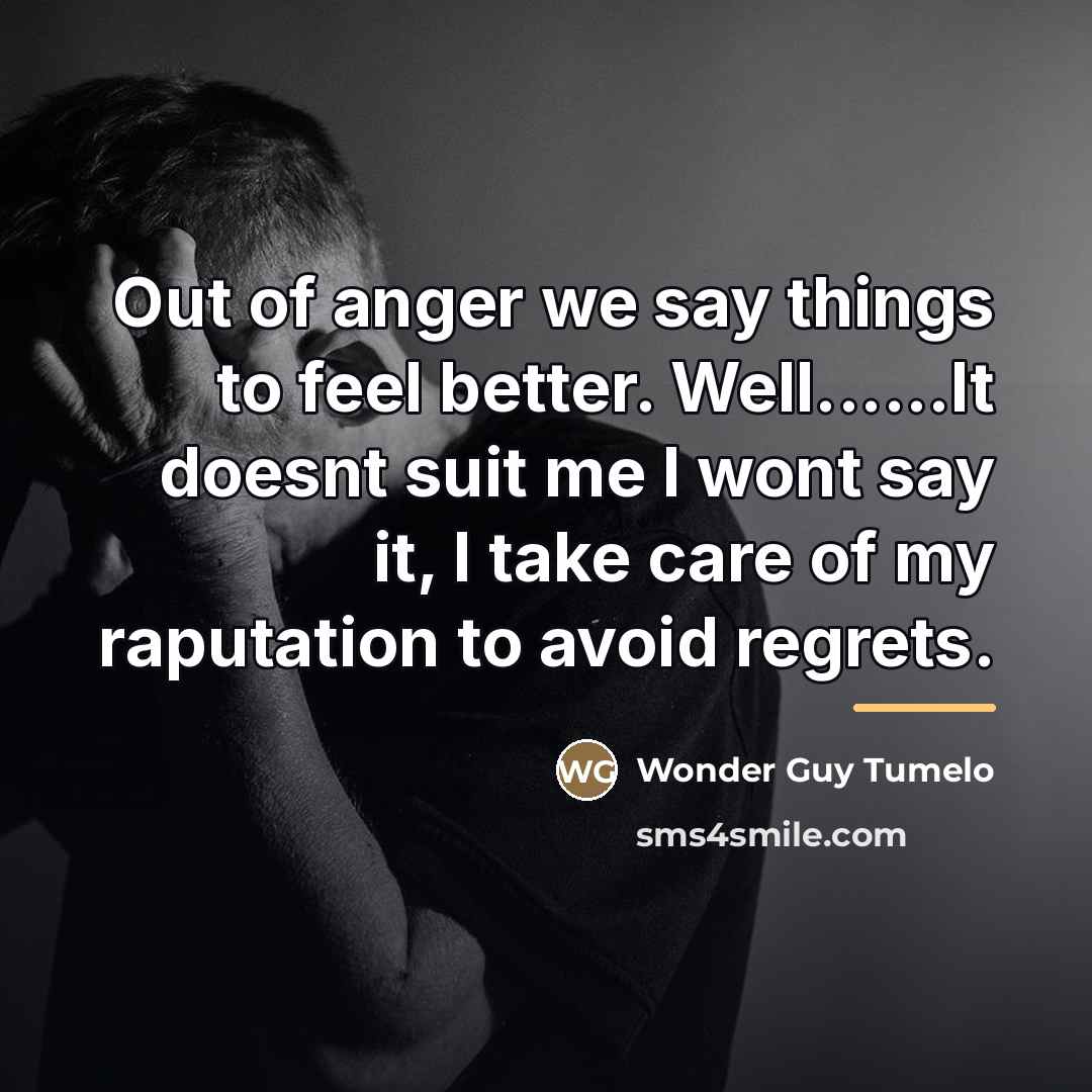 “Out of anger we say things to feel better. Well......It…” quote by Wonder Guy Tumelo