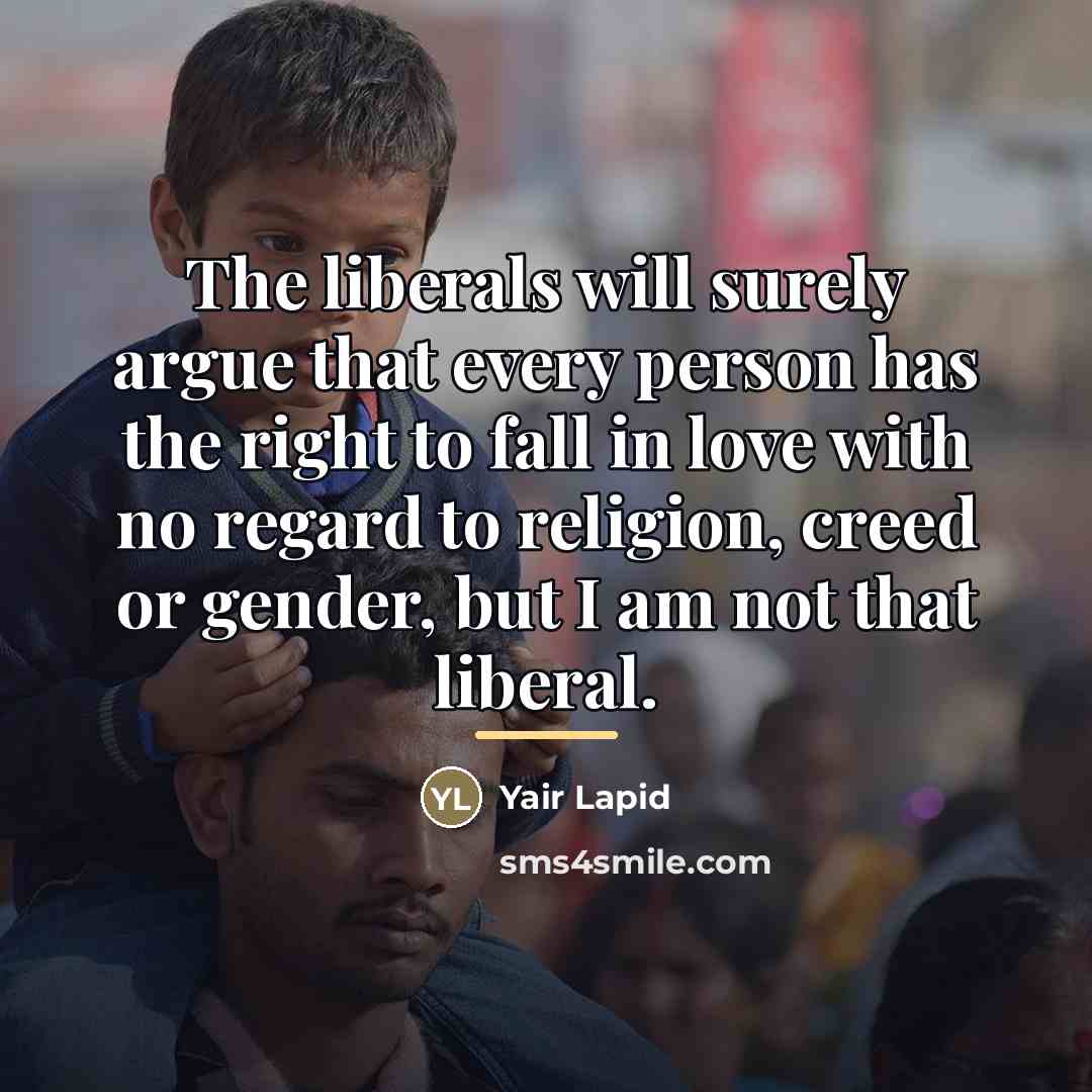 “The liberals will surely argue that every person has the…” quote by Yair Lapid