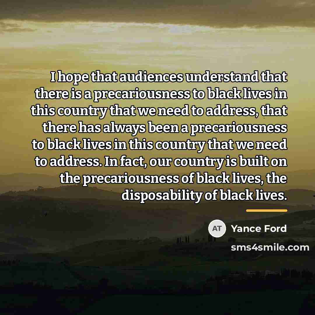 “I hope that audiences understand that there is a precariousness…” quote by Yance Ford