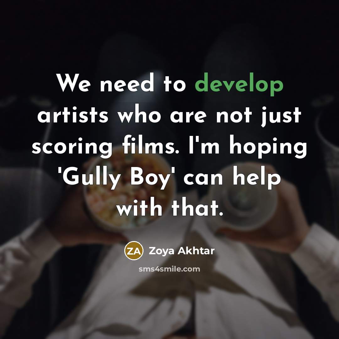 “We need to develop artists who are not just scoring…” quote by Zoya Akhtar