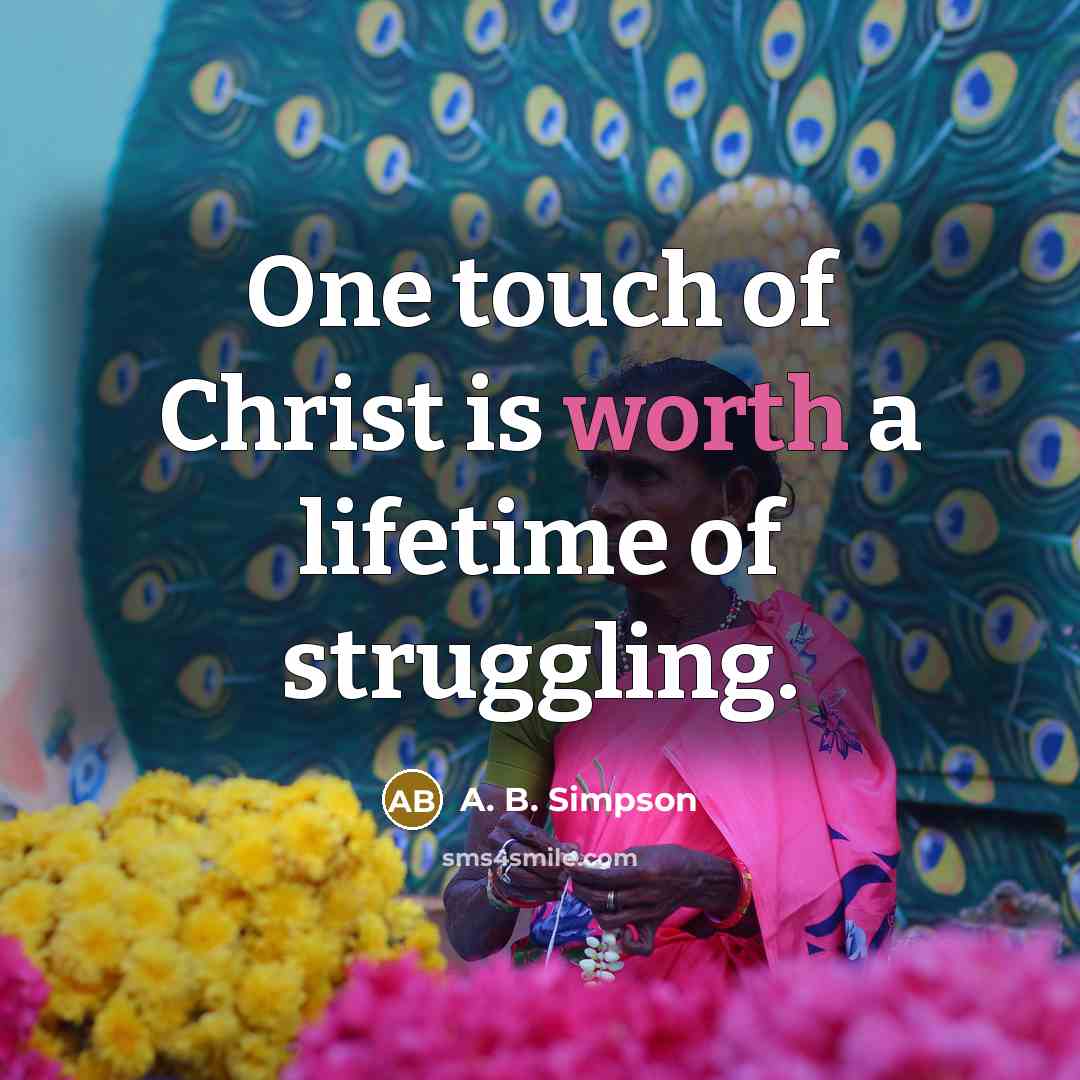 “One touch of Christ is worth a lifetime of struggling.…” quote by A. B. Simpson