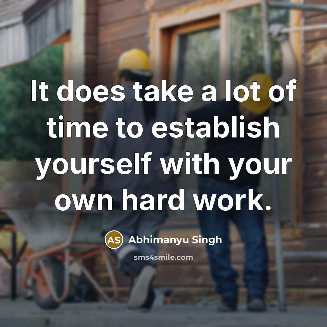 “It does take a lot of time to establish yourself with your own hard work.” quote by Abhimanyu Singh