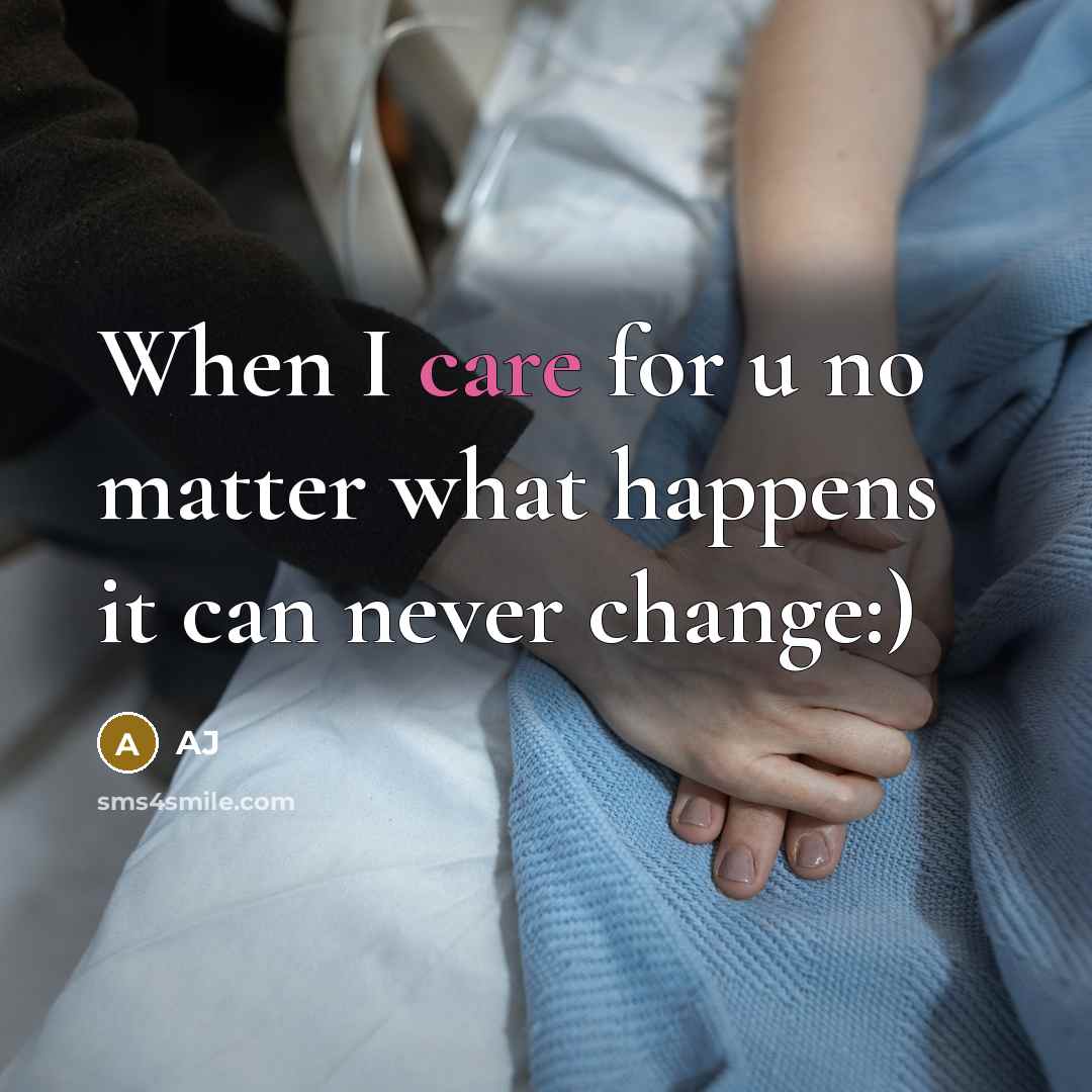“When I care for u no matter what happens it can never change:)” quote by AJ