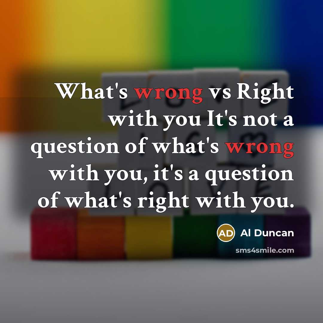 “What's wrong vs Right with you It's not a question…” quote by Al Duncan