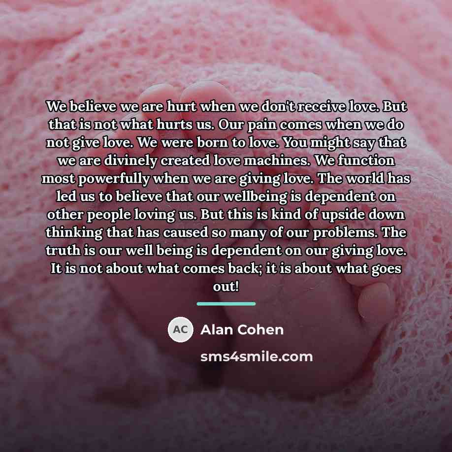 “We believe we are hurt when we don't receive love.…” quote by Alan Cohen
