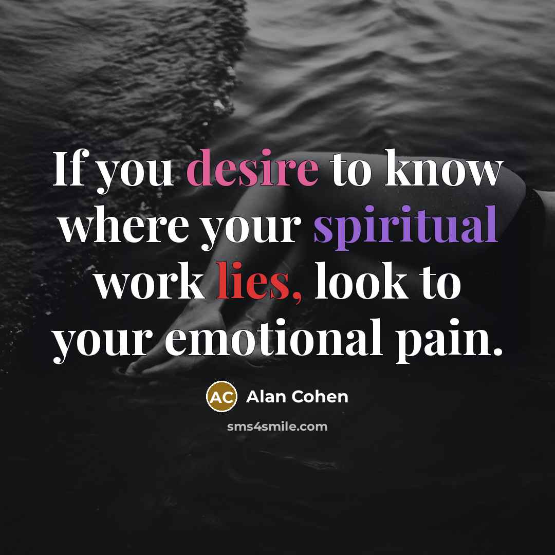 “If you desire to know where your spiritual work lies,…” quote by Alan Cohen